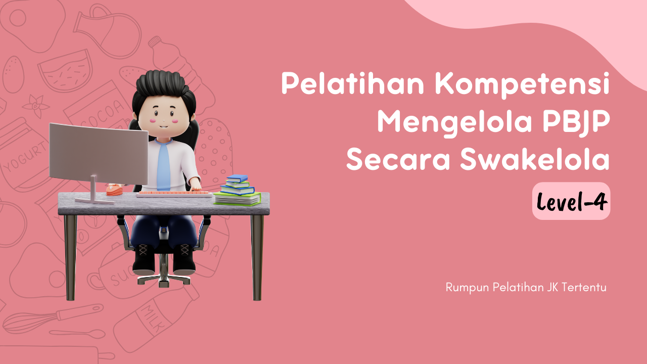 Pelatihan Kompetensi Mengelola Pengadaan Barang/Jasa Pemerintah Secara Swakelola Pemerintah Level 4 (Piloting)