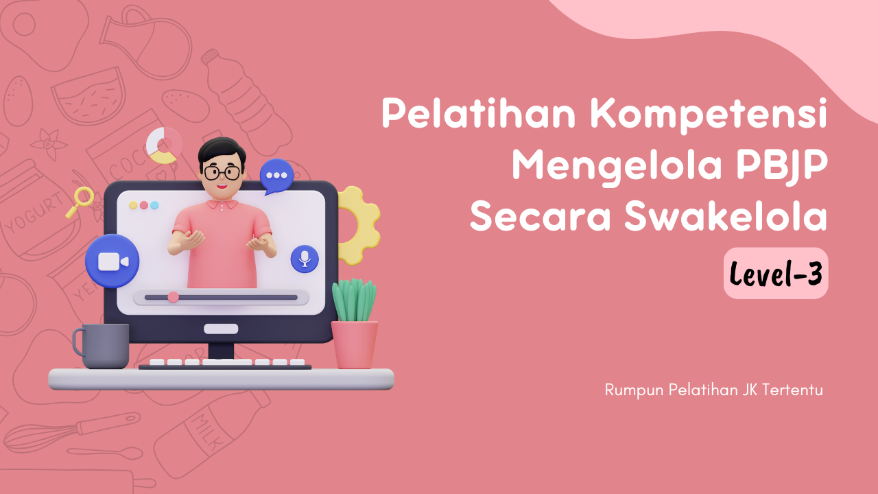 Pelatihan Kompetensi Mengelola Pengadaan Barang/Jasa Pemerintah Secara Swakelola Pemerintah Level 3