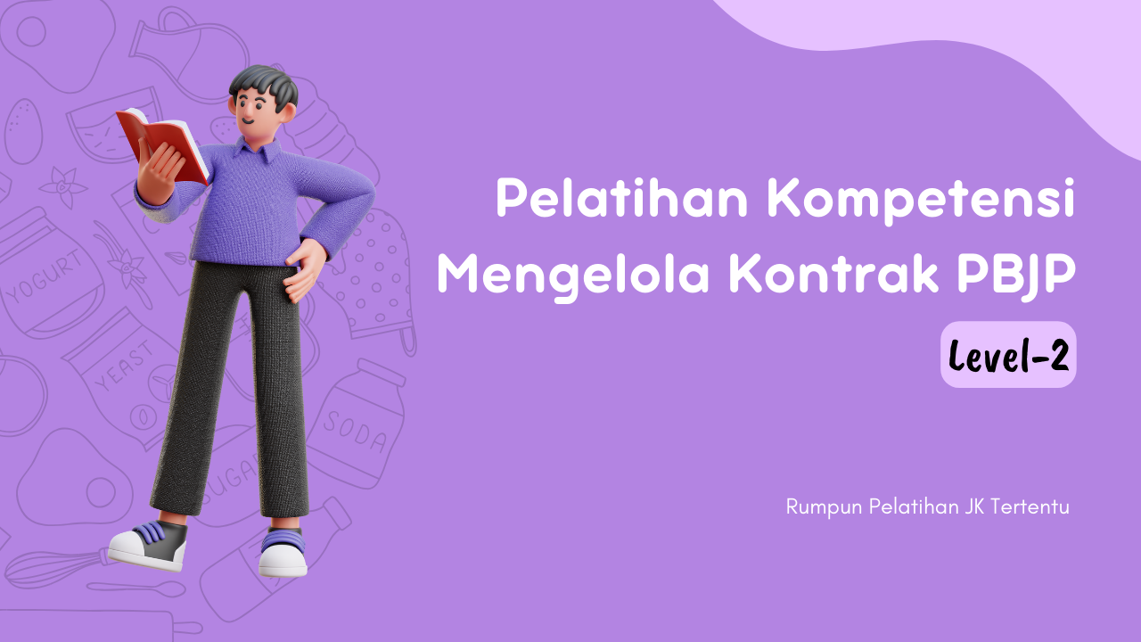 Pelatihan Kompetensi Mengelola Kontrak Pengadaan Barang/Jasa Pemerintah Level 2 Batch II