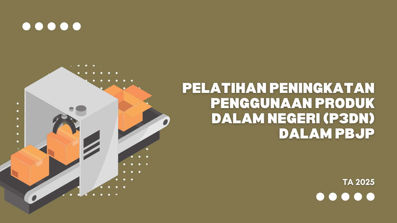 Pelatihan Peningkatan Penggunaan Produk Dalam Negeri (P3DN) Dalam PBJP Tahun 2026